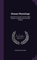Human Physiology: Designed for Colleges and the Higher Classes in Schools, and for General Reading