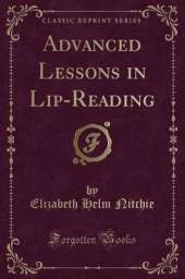 Advanced Lessons in Lip-Reading (Classic Reprint)