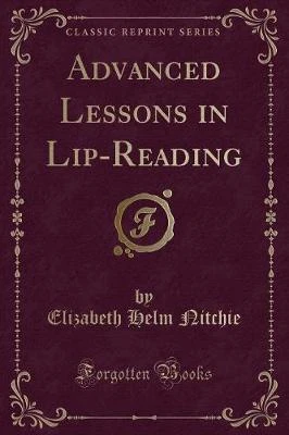 Advanced Lessons in Lip-Reading (Classic Reprint)