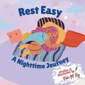 children book - Rest Easy: A Nighttime Journey, 30 pages, night read for kids