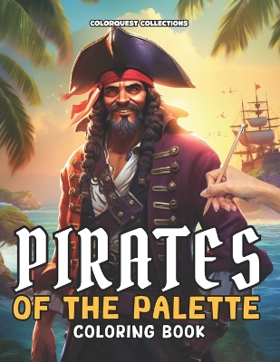 Pirates of the Palette Coloring Book: Swashbuckling Scenes to Color Discover the Treasure of Artful Calm