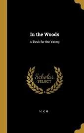 In the Woods: A Book for the Young