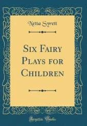 Six Fairy Plays for Children (Classic Reprint)