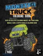 Monster Truck Coloring Book: For Kids Ages 4-8: Over 30 Realistic Coloring Images: Big Truks Book, Muscle Cars & Super Vehicles Coloring Book, Gift Book for Kids (Fun Activity Book for Kids and Smart Toddlers)
