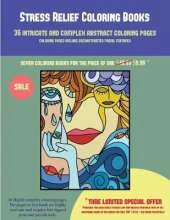 Stress Relief Coloring Books (36 Intricate and Complex Abstract Coloring Pages): 36 Intricate and Complex Abstract Coloring Pages: This Book Has 36 Abstract Coloring Pages That Can Be Used to Color In, Frame, And/Or Meditate Over: This Book Can Be Photoco