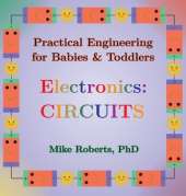 Practical Engineering for Babies & Toddlers - Electronics: Circuits