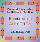 Practical Engineering for Babies & Toddlers - Electronics: Circuits