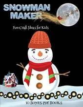 Fun Craft Ideas for Kids (Snowman Maker): Make your own snowman by cutting and pasting the contents of this book. This book is designed to improve hand-eye coordination, develop fine and gross motor control, develop visuo-spatial skills, and to help child