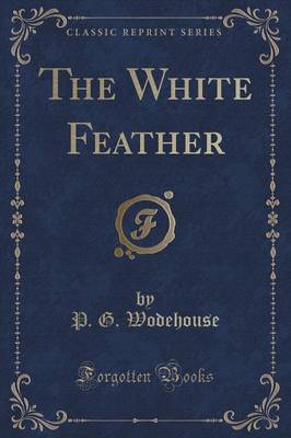 The White Feather (Classic Reprint)