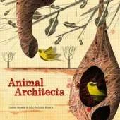Animal Architects: Amazing Animals Who Build Their Homes