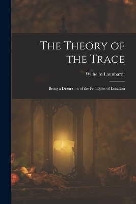 The Theory of the Trace: Being a Discussion of the Principles of Location