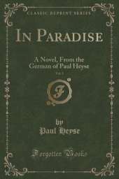 In Paradise, Vol. 1: A Novel, From the German of Paul Heyse (Classic Reprint)