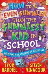 How to Be Even Funnier than the Funniest Kid in School: 100's More Jokes to Crack-up your Class