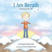 I Am Breath: Flowing With Life
