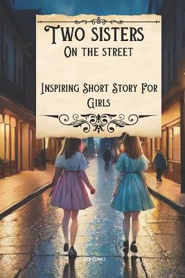 Two Sisters On The Street: Inspiring Short Story For Girls