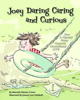 Joey Daring Caring and Curious: How a Mischief Maker Uncovers Unconditional Love