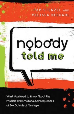 Nobody Told Me: What You Need to Know about the Physical and Emotional Consequences of Sex Outside of Marriage