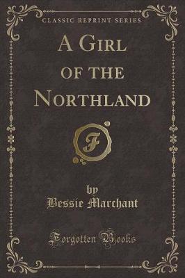 A Girl of the Northland (Classic Reprint)