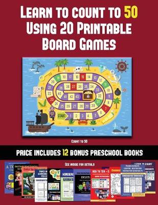 Count to 50 (Learn to Count to 50 Using 20 Printable Board Games): A full-color workbook with 20 printable board games for preschool/kindergarten children.