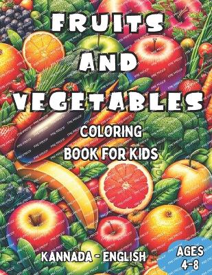 Kannada - English Fruits and Vegetables Coloring Book for Kids Ages 4-8: Bilingual Coloring Book with English Translations Color and Learn Kannada For Beginners Great Gift for Boys & Girls