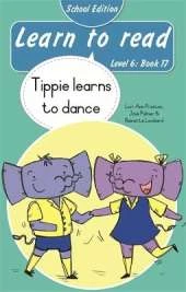 Learn to read (Level 6 Book 17): Tippie learns to dance (School edition)