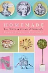 Homemade: The Heart and Science of Handcrafts