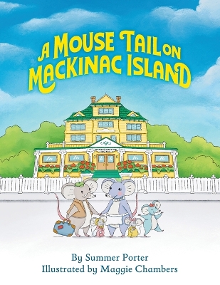 A Mouse Tail on Mackinac Island - Book 1: A Mouse Family's Island Adventure In Northern Michigan