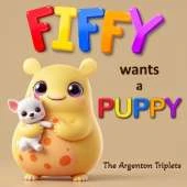 Fiffy Wants a Puppy - A Heartwarming Tale About Wishes, Emotions, and Responsibility!: Will Fiffy ever get his puppy? Read along and find out!