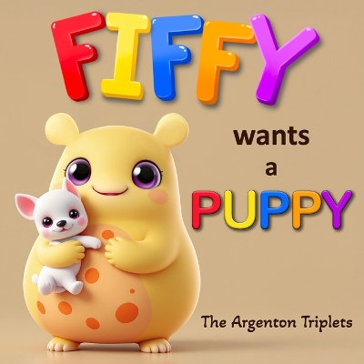 Fiffy Wants a Puppy - A Heartwarming Tale About Wishes, Emotions, and Responsibility!: Will Fiffy ever get his puppy? Read along and find out!
