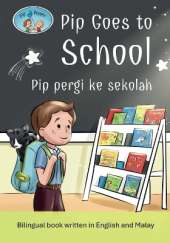 Pip and Pepper: Pip Goes to School / Pip pergi ke sekolah. A bilingual book written in English and Malay