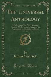 The Universal Anthology, Vol. 16: A Collection of the Best Literature, Ancient, Medieval and Modern, With Biographical and Explanatory Notes (Classic Reprint)