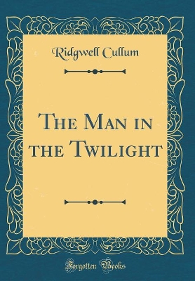 The Man in the Twilight (Classic Reprint)