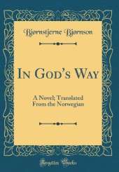 In God's Way: A Novel; Translated From the Norwegian (Classic Reprint)