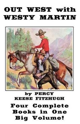 Out West with Westy Martin: Four Complete Adventure Books for Boys in One Big Volume