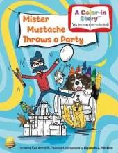 Mister Mustache Throws a Party: A Color-In Birthday Story