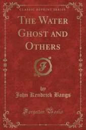 The Water Ghost and Others (Classic Reprint)