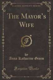 The Mayors Wife (Classic Reprint)