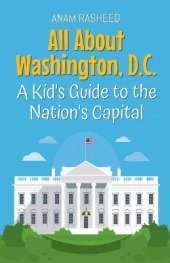 All About Washington, D.C.: A Kid's Guide to the Nation's Capital