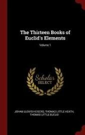 The Thirteen Books of Euclid's Elements; Volume 1