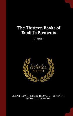 The Thirteen Books of Euclid's Elements; Volume 1