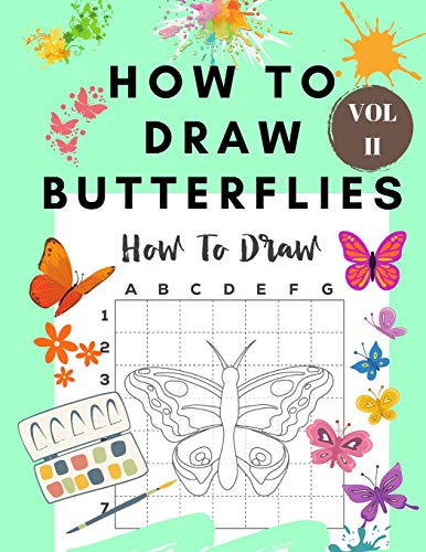 How to Draw Butterflies Vol II: Draw and Color Butterflies for Kids Ages 4-8 - Learn to Draw for the Beginner - Fun and Easy Simple Step by Step Drawing Activity Book for Children