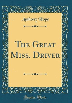 The Great Miss. Driver (Classic Reprint)