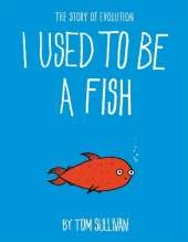 I Used to Be a Fish: The Story of Evolution