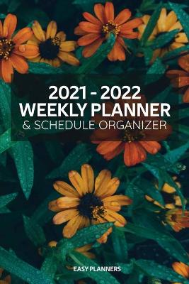 2021 - 2022 Weekly Planner & Schedule Organizer: 24 Months Weekly Schedule Planner Goal & Activity Tracker Keep Track of Your Priorities, Tasks and Notes