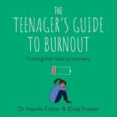 The Teenager's Guide to Burnout: Finding the Road to Recovery