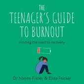 The Teenager's Guide to Burnout: Finding the Road to Recovery