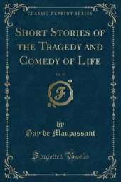 Short Stories of the Tragedy and Comedy of Life, Vol. 17 (Classic Reprint)