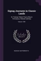 Zigzag Journeys in Classic Lands: Or, Tommy Toby's Trip to Mount Parnassus, Volume 2; Volume 1881