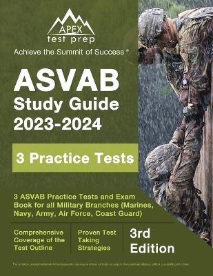 ASVAB Study Guide 2023-2024: 3 ASVAB Practice Tests and Exam Prep Book for All Military Branches (Marines, Navy, Army, Air Force, Coast Guard) [3rd Edition]