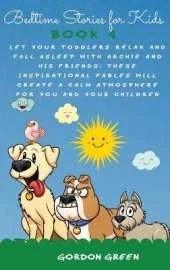 Bedtime Stories for Kids: Let your toddlers relax and fall asleep with Archie and his friends. These inspirational fables will create a calm atmosphere for you and your children